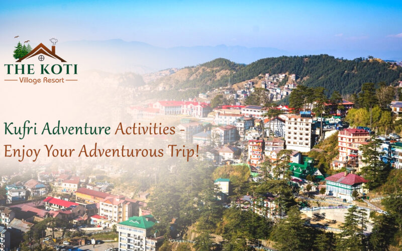 Kufri Adventure Activities – Enjoy Your Adventurous Trip!