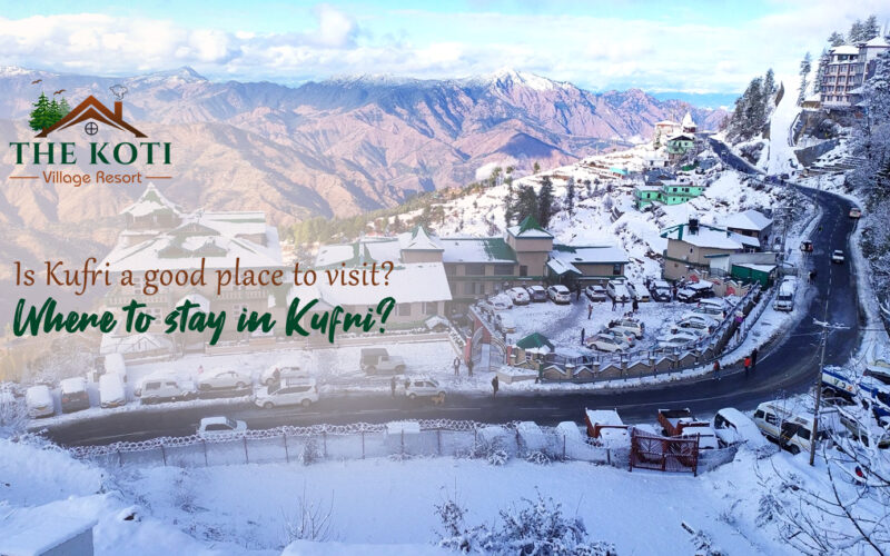 Is Kufri a good place to visit? Where to stay in Kufri?