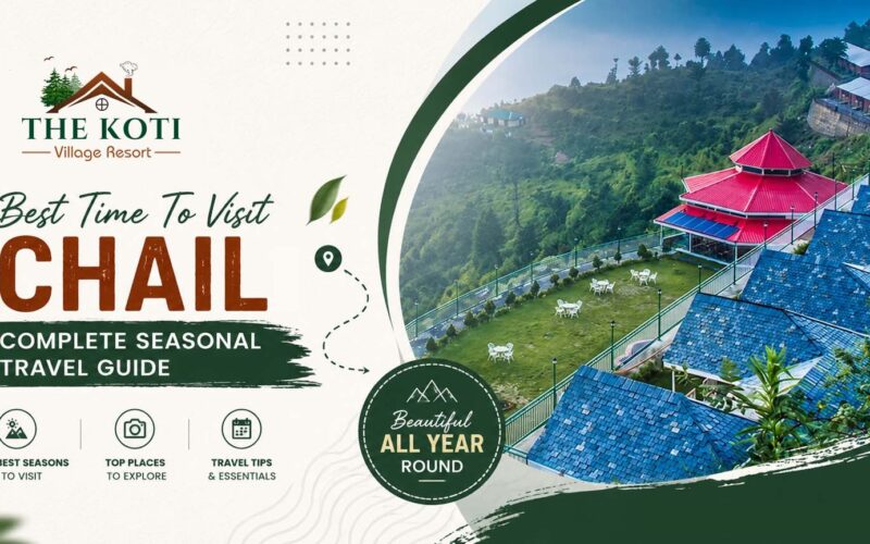 Best Time to Visit Chail: Complete Seasonal Travel Guide
