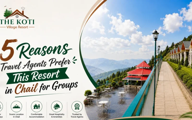 5 Reasons Travel Agents Prefer This Resort in Chail for Groups